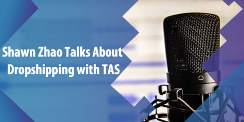 Podcast: Shawn Zhao Talks About Dropshipping with TAS