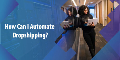 How Can I Automate Dropshipping? Here’s How You Do It!