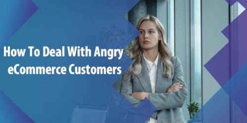 How To Deal With Angry eCommerce Customers, Here’s What To Do
