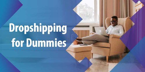 Dropshipping for Dummies: Basics, and Benefits, a Guide