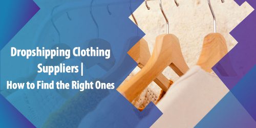 Dropshipping Clothing Suppliers | How to Find the Right Ones