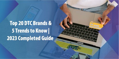 Top 20 DTC Brands & 5 Trends to Know | 2023 Completed Guide